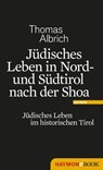 Jüdisches Leben in Nord- und Südtirol nach der Shoa - Thomas Albrich - 9783709973455
