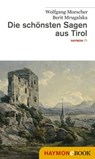Die schönsten Sagen aus Tirol - Wolfgang Morscher ; Berit Mrugalska-Morscher - 9783709974810