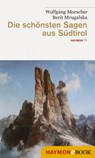 Die schönsten Sagen aus Südtirol - Wolfgang Morscher ; Berit Mrugalska - 9783709974889