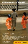 Tokyo, Echo oder wir bauen den Schacht zu Babel, weiter - Ferdinand Schmatz - 9783709974964
