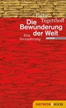 Die Bewunderung der Welt - Folke Tegetthoff - 9783709975459