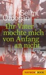 Ihr Vater mochte mich von Anfang an nicht - Selim Özdogan - 9783709975718