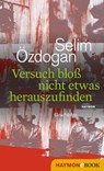 Versuch bloß nicht etwas herauszufinden - Selim Özdogan - 9783709975800