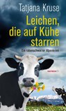 Leichen, die auf Kühe starren - Tatjana Kruse - 9783709979228