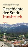 Geschichte der Stadt Innsbruck - Michael Forcher - 9783709979389