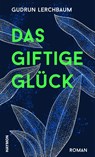 Das giftige Glück - Gudrun Lerchbaum - 9783709981498