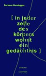 [ in jeder zelle des körpers wohnt ein gedächtnis ] - Barbara Hundegger - 9783709981993