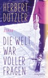 Die Welt war voller Fragen - Herbert Dutzler - 9783709984161