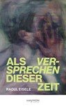 Als Versprechen dieser Zeit - Raoul Eisele - 9783709984222