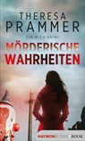 Mörderische Wahrheiten - Theresa Prammer - 9783709984567