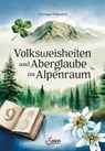Volksweisheiten und Aberglaube im Alpenraum - Christoph Frühwirth - 9783710450945