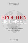 Epochenwechsel. Unser digital-autoritäres Jahrhundert - Wolfgang Petritsch ; Philipp Freund - 9783710603426