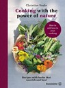 Cooking with the power of nature - Christine Saahs - 9783710604027
