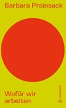 Wofür wir arbeiten - Barbara Prainsack - 9783710606885