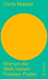 Warum die Welt keinen Frieden findet - Carlo Masala - 9783710607196
