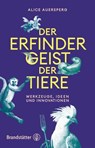 Der Erfindergeist der Tiere - Alice Auersperg ; Patricia McAllister-Käfer - 9783710608889