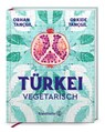 Türkei vegetarisch - Orhan Tançgil ; Orkide Tançgil - 9783710609282