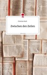 Zwischen den Zeilen. Life is a Story - story.one - Christian Koch - 9783710808906