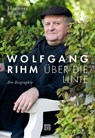 Wolfgang Rihm - Über die Linie - Eleonore Büning - 9783710901478