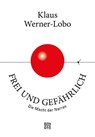 Frei und gefährlich - Klaus Werner-Lobo - 9783710950155