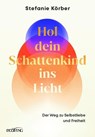 Hol dein Schattenkind ins Licht - Stefanie Körber - 9783711003546