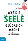 Was die Seele glücklich macht - Manfred Stelzig - 9783711052117
