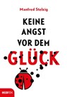 Keine Angst vor dem Glück - Manfred Stelzig - 9783711052124