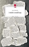 i wish i could say. Life is a Story - story.one - Jara Umbricht - 9783711539892