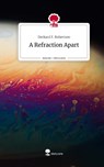 A Refraction Apart. Life is a Story - story.one - Deckard F. Robertson - 9783711546944