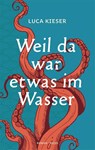 Weil da war etwas im Wasser - Luca Kieser - 9783711721372