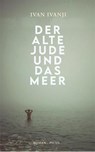 Der alte Jude und das Meer - Ivan Ivanji - 9783711721396