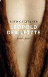 Leopold der Letzte - Egyd Gstättner - 9783711754493