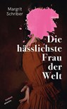Die hässlichste Frau der Welt - Margrit Schriber - 9783715250656