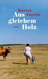 Aus gleichem Holz - Marion Fayolle - 9783715275567