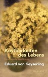 Kostbarkeiten des Lebens - Gesammelte Feuilletons und Prosa - Eduard von Keyserling - 9783717525042