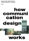 How Communication Design Works - Ulysses Voelker ; Michael Schmitz - 9783721210408
