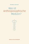 Was ist anthroposophische Medizin? - Michaela Glöckler - 9783723514382