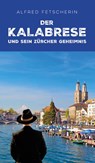 Der Kalabrese und sein Zürcher Geheimnis - Alfred Fetscherin - 9783724527633