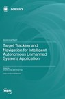 Target Tracking and Navigation for Intelligent Autonomous Unmanned Systems Application - Chunhui Zhao - 9783725831135