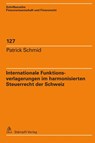 Internationale Funktionsverlagerungen im harmonisierten Steuerrecht der Schweiz - Patrick Schmid - 9783727223129