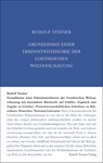 Grundlinien einer Erkenntnistheorie der Goetheschen Weltanschauung mit besonderer Rücksicht auf Schiller - Rudolf Steiner - 9783727400230