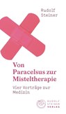 Von Paracelsus zur Misteltherapie - Rudolf Steiner - 9783727454219