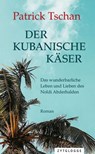Der kubanische Käser - Patrick Tschan - 9783729622562