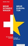 Mehr Schweiz wagen - mehr Europa tun - Steffen Klatt - 9783729623859
