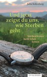 Und jetzt zeigst du uns, wie Sterben geht - Julia Kalenberg - 9783729624016