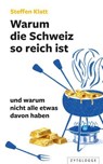 Warum die Schweiz so reich ist - Steffen Klatt - 9783729624696