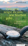 Und jetzt zeigst du uns, wie Sterben geht - Julia Kalenberg - 9783729651159