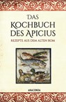 Das Kochbuch des Apicius. Rezepte aus dem alten Rom - Apicius - 9783730612804