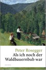 Als ich noch der Waldbauernbub war - Peter Rosegger - 9783730613054