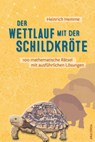 Der Wettlauf mit der Schildkröte. 100 mathematische Rätsel mit ausführlichen Lösungen - Heinrich Hemme - 9783730613177